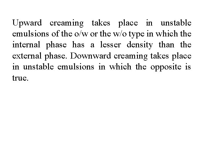Upward creaming takes place in unstable emulsions of the o/w or the w/o type