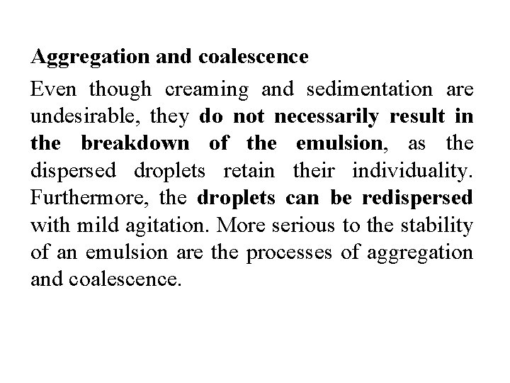 Aggregation and coalescence Even though creaming and sedimentation are undesirable, they do not necessarily