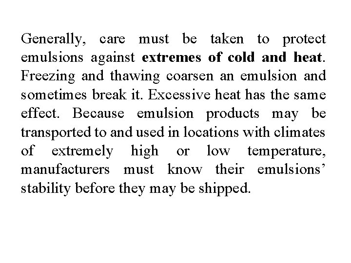 Generally, care must be taken to protect emulsions against extremes of cold and heat.