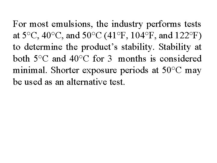 For most emulsions, the industry performs tests at 5°C, 40°C, and 50°C (41°F, 104°F,