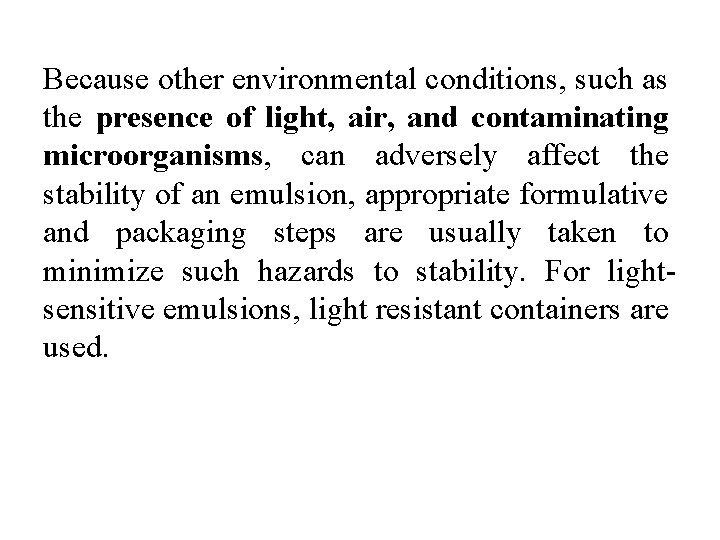 Because other environmental conditions, such as the presence of light, air, and contaminating microorganisms,