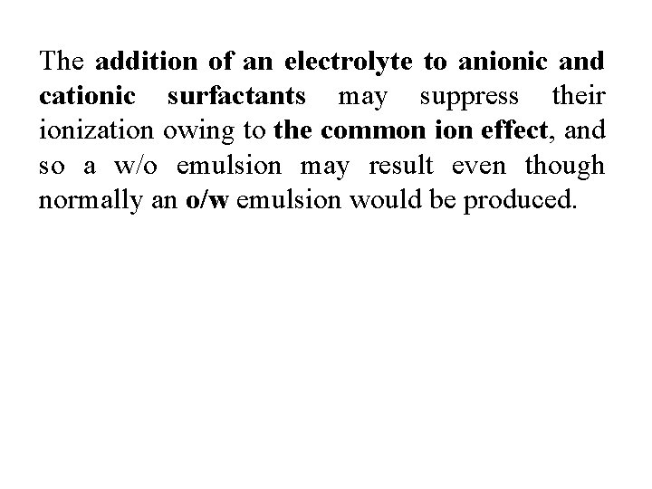 The addition of an electrolyte to anionic and cationic surfactants may suppress their ionization