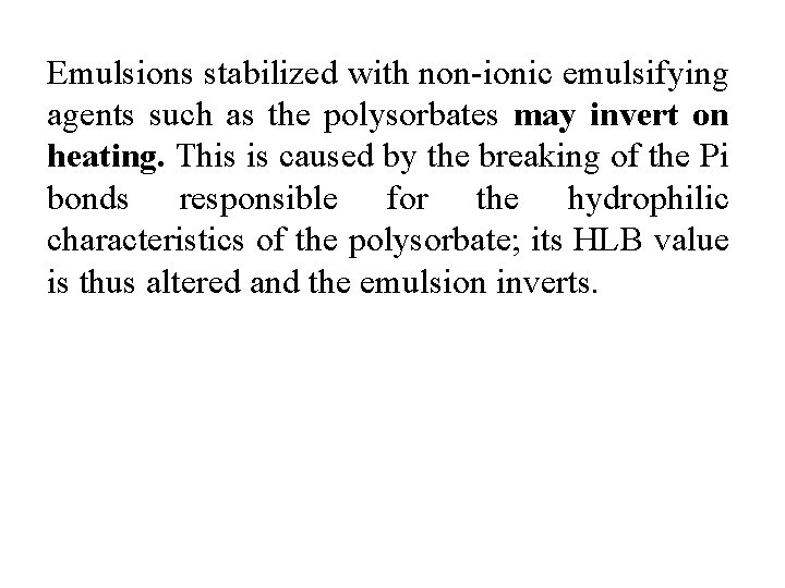 Emulsions stabilized with non-ionic emulsifying agents such as the polysorbates may invert on heating.