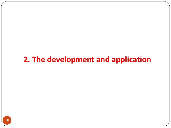 2. The development and application 10 