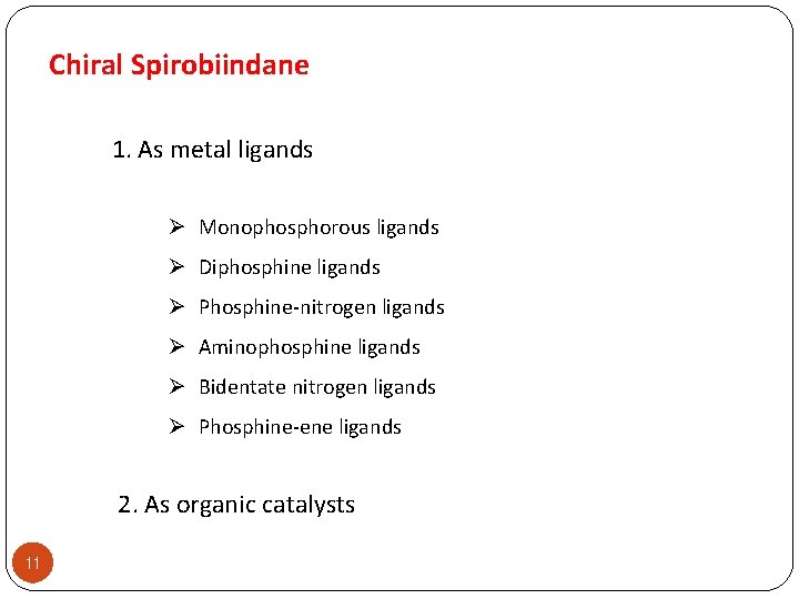 Chiral Spirobiindane 1. As metal ligands Ø Monophosphorous ligands Ø Diphosphine ligands Ø Phosphine-nitrogen