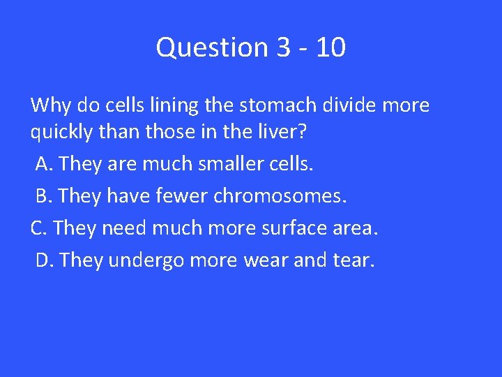 Question 3 - 10 Why do cells lining the stomach divide more quickly than