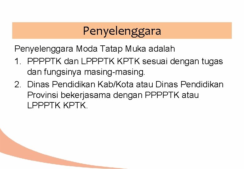 Penyelenggara Moda Tatap Muka adalah 1. PPPPTK dan LPPPTK KPTK sesuai dengan tugas dan