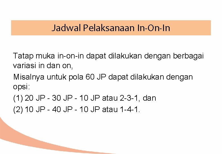 Jadwal Pelaksanaan In-On-In Tatap muka in-on-in dapat dilakukan dengan berbagai variasi in dan on,