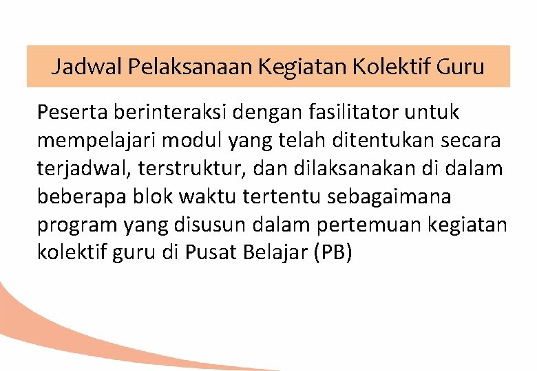 Jadwal Pelaksanaan Kegiatan Kolektif Guru Peserta berinteraksi dengan fasilitator untuk mempelajari modul yang telah