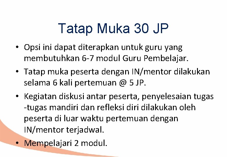 Tatap Muka 30 JP • Opsi ini dapat diterapkan untuk guru yang membutuhkan 6