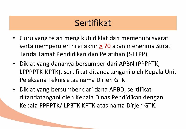 Sertifikat • Guru yang telah mengikuti diklat dan memenuhi syarat serta memperoleh nilai akhir