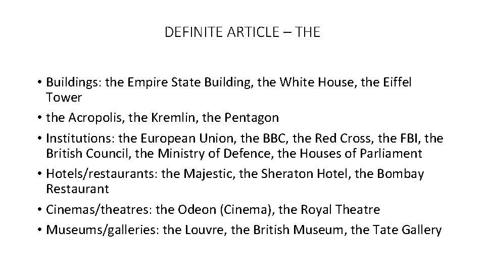 DEFINITE ARTICLE – THE • Buildings: the Empire State Building, the White House, the