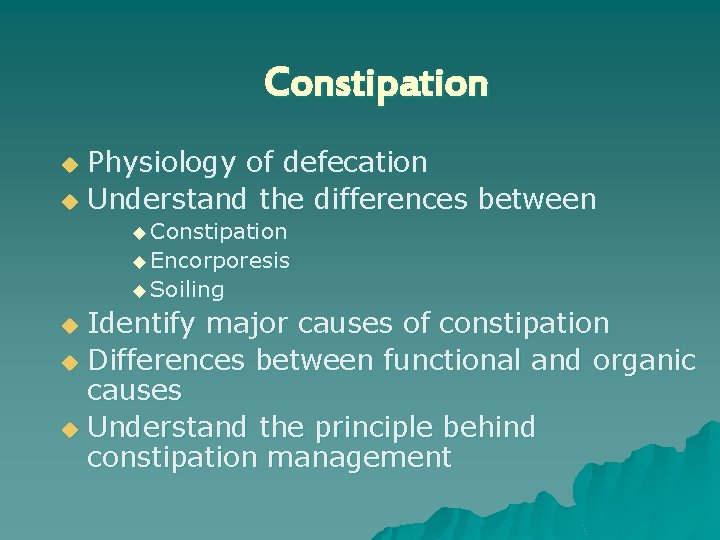 Constipation Physiology of defecation u Understand the differences between u u Constipation u Encorporesis