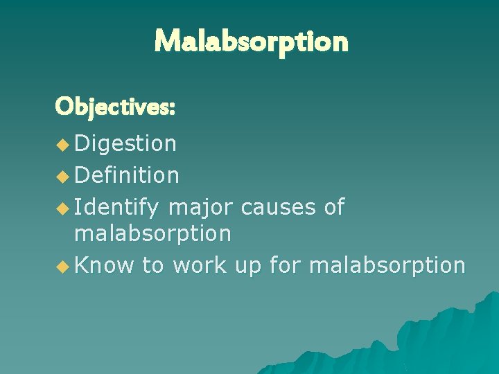 Malabsorption Objectives: u Digestion u Definition u Identify major causes of malabsorption u Know