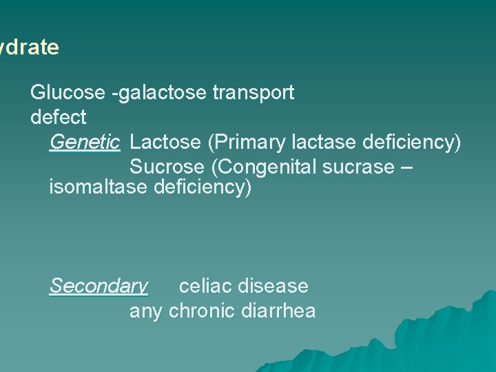ydrate Glucose -galactose transport defect Genetic Lactose (Primary lactase deficiency) Sucrose (Congenital sucrase –