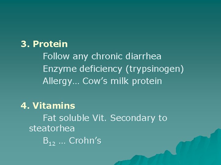 3. Protein Follow any chronic diarrhea Enzyme deficiency (trypsinogen) Allergy… Cow’s milk protein 4.