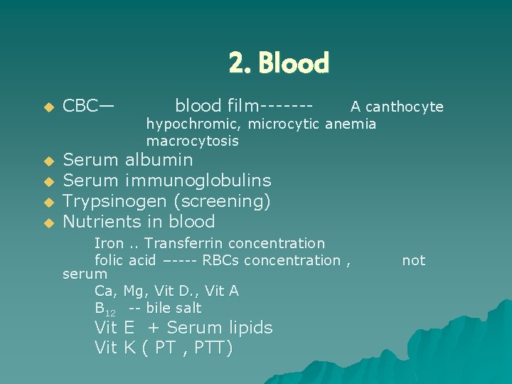 2. Blood u CBC— u Serum albumin Serum immunoglobulins Trypsinogen (screening) Nutrients in blood