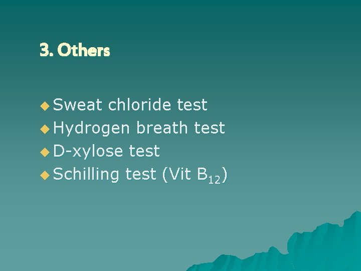 3. Others u Sweat chloride test u Hydrogen breath test u D-xylose test u