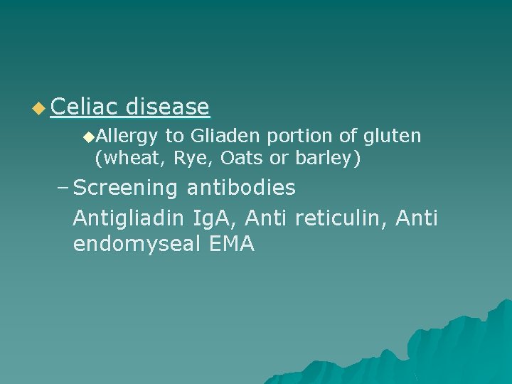 u Celiac disease u. Allergy to Gliaden portion of gluten (wheat, Rye, Oats or
