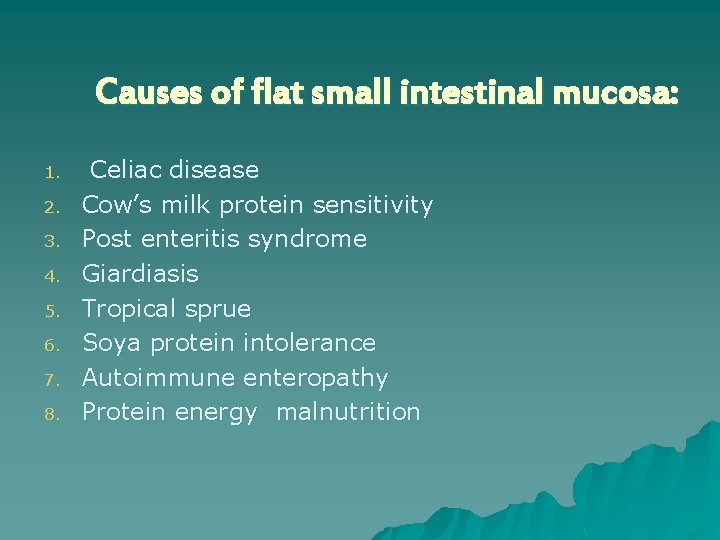 Causes of flat small intestinal mucosa: 1. 2. 3. 4. 5. 6. 7. 8.