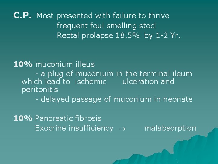 C. P. Most presented with failure to thrive frequent foul smelling stocl Rectal prolapse