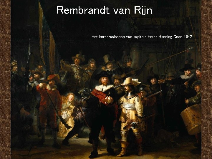 Rembrandt van Rijn Het korporaalschap van kapitein Frans Banning Cocq 1642 