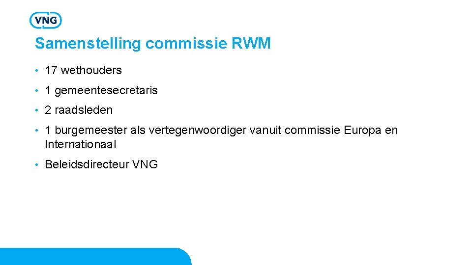 Samenstelling commissie RWM • 17 wethouders • 1 gemeentesecretaris • 2 raadsleden • 1