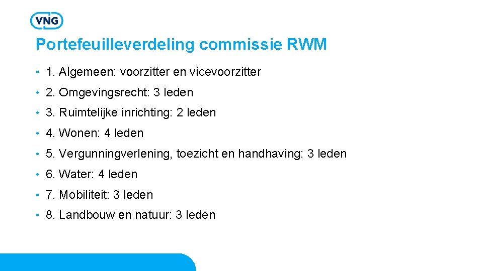 Portefeuilleverdeling commissie RWM • 1. Algemeen: voorzitter en vicevoorzitter • 2. Omgevingsrecht: 3 leden