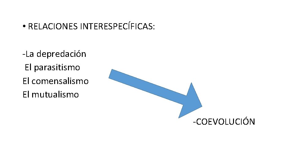  • RELACIONES INTERESPECÍFICAS: -La depredación El parasitismo El comensalismo El mutualismo -COEVOLUCIÓN 