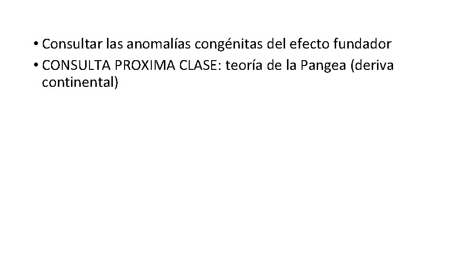  • Consultar las anomalías congénitas del efecto fundador • CONSULTA PROXIMA CLASE: teoría