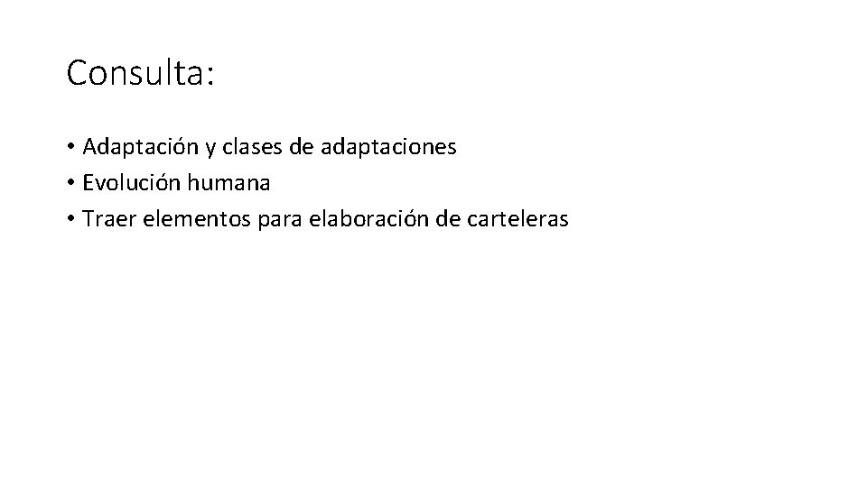 Consulta: • Adaptación y clases de adaptaciones • Evolución humana • Traer elementos para