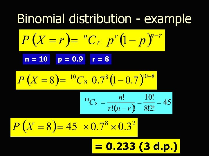 Binomial distribution - example n = 10 p = 0. 9 r=8 = 0.