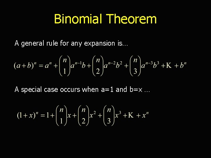Binomial Theorem A general rule for any expansion is… A special case occurs when
