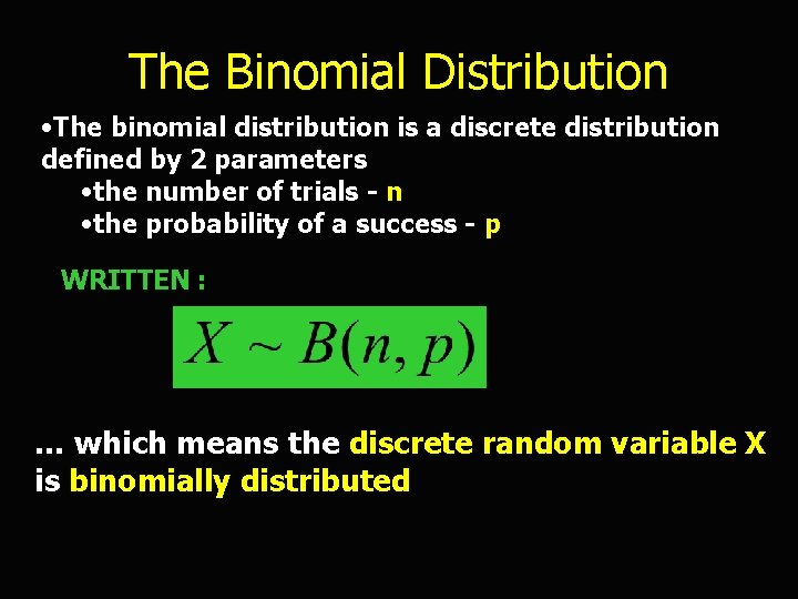 The Binomial Distribution • The binomial distribution is a discrete distribution defined by 2