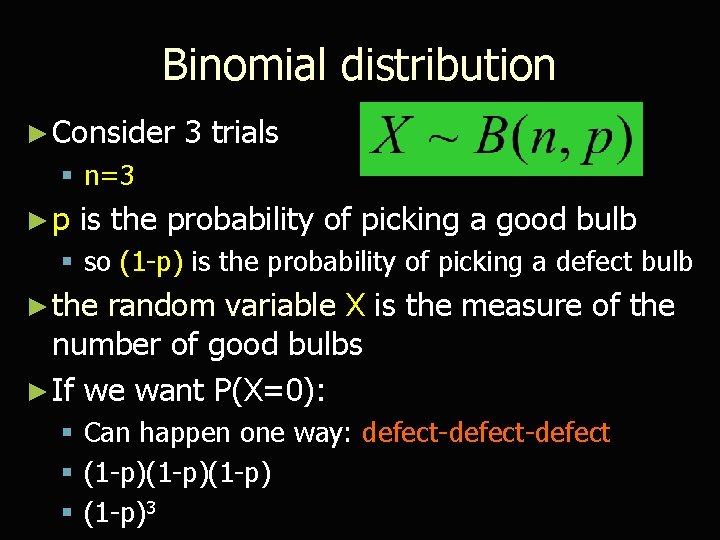 Binomial distribution ► Consider 3 trials § n=3 ►p is the probability of picking