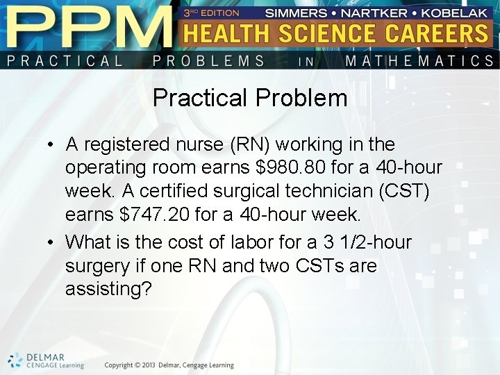 Practical Problem • A registered nurse (RN) working in the operating room earns $980.