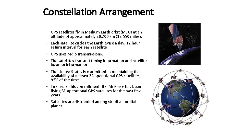 Constellation Arrangement • GPS satellites fly in Medium Earth orbit (MEO) at an altitude