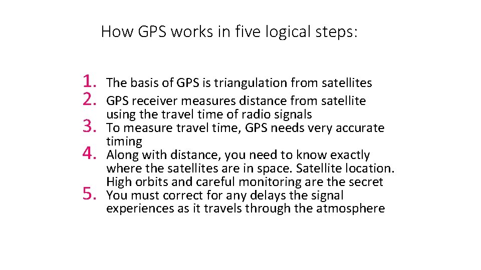 How GPS works in five logical steps: 1. 2. 3. 4. 5. The basis