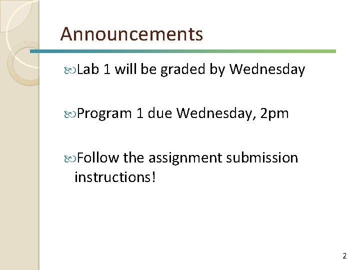 Announcements Lab 1 will be graded by Wednesday Program 1 due Wednesday, 2 pm