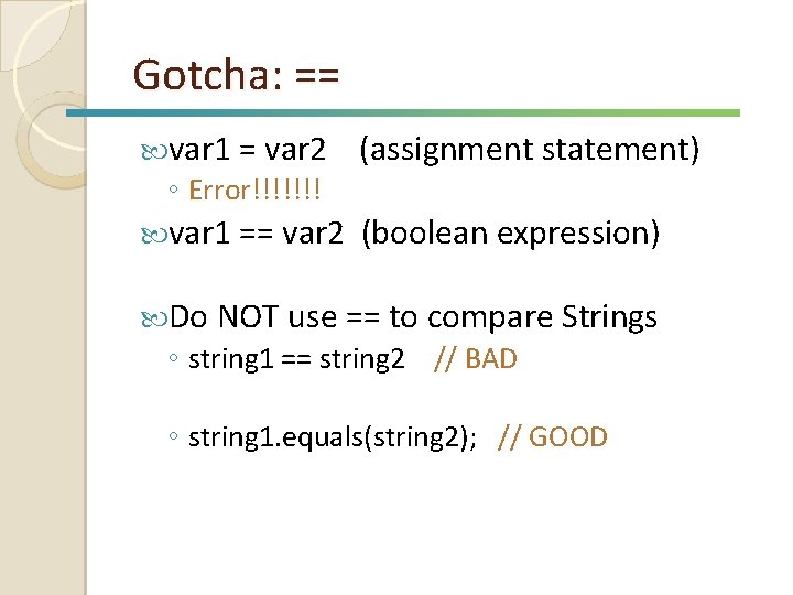 Gotcha: == var 1 = var 2 (assignment statement) var 1 == var 2