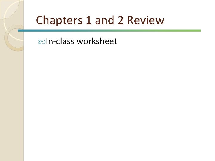 Chapters 1 and 2 Review In-class worksheet 