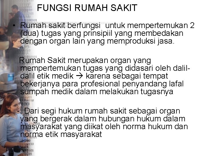 FUNGSI RUMAH SAKIT • Rumah sakit berfungsi untuk mempertemukan 2 (dua) tugas yang prinsipiil