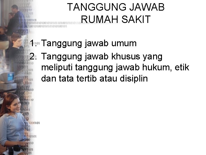 TANGGUNG JAWAB RUMAH SAKIT 1. Tanggung jawab umum 2. Tanggung jawab khusus yang meliputi