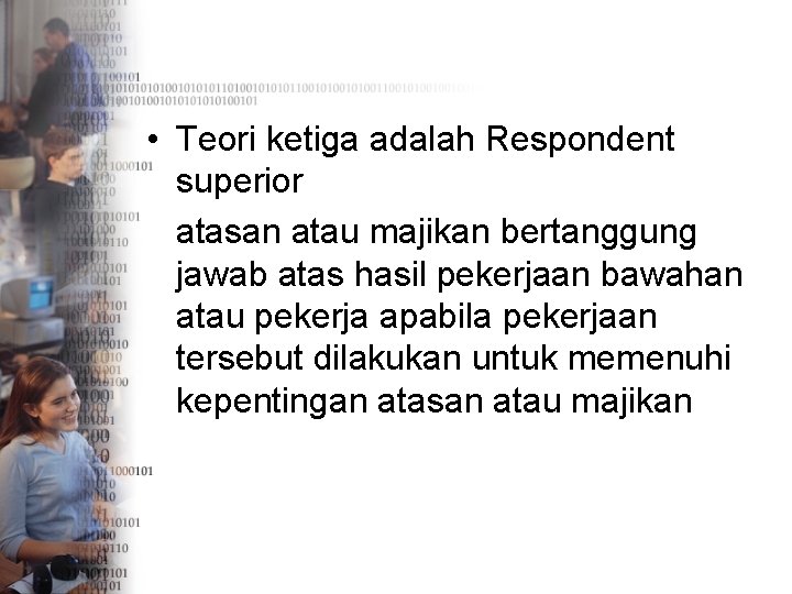  • Teori ketiga adalah Respondent superior atasan atau majikan bertanggung jawab atas hasil