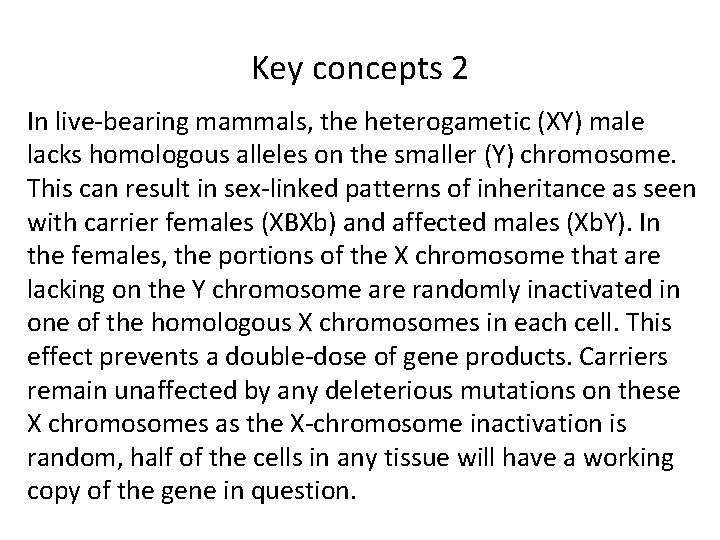 Key concepts 2 In live-bearing mammals, the heterogametic (XY) male lacks homologous alleles on
