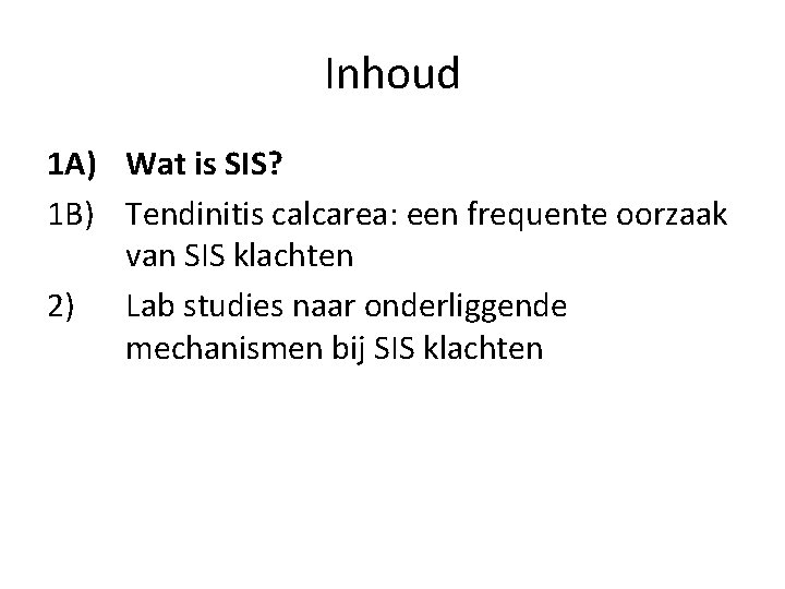 Inhoud 1 A) Wat is SIS? 1 B) Tendinitis calcarea: een frequente oorzaak van