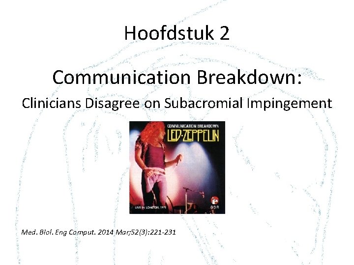 Hoofdstuk 2 Communication Breakdown: Clinicians Disagree on Subacromial Impingement Med. Biol. Eng Comput. 2014