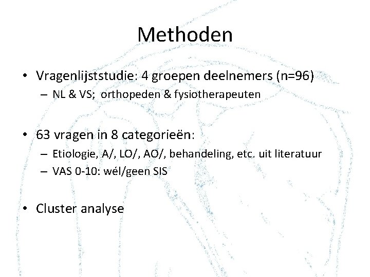 Methoden • Vragenlijststudie: 4 groepen deelnemers (n=96) – NL & VS; orthopeden & fysiotherapeuten