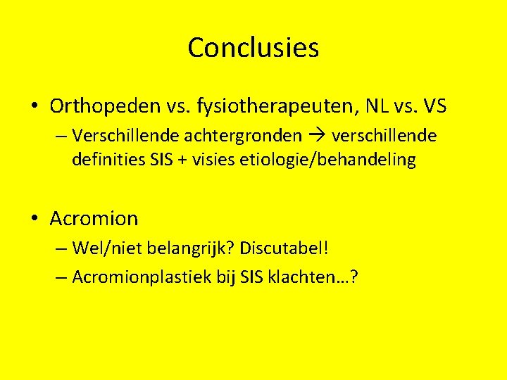 Conclusies • Orthopeden vs. fysiotherapeuten, NL vs. VS – Verschillende achtergronden verschillende definities SIS