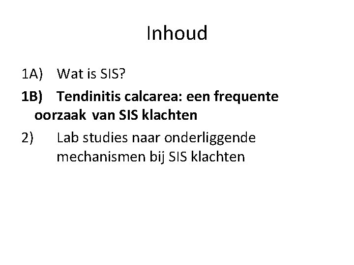 Inhoud 1 A) Wat is SIS? 1 B) Tendinitis calcarea: een frequente oorzaak van